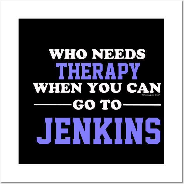 Who Needs Therapy When You Can Go To Jenkins Wall Art by CoolApparelShop